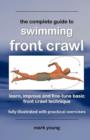 Image for The Complete Guide to Swimming Front Crawl : A Short Guide for Beginners to Learn Basic Front Crawl Technique