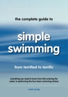 Image for The complete guide to simple swimming  : from terrified to terrific