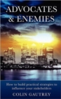 Image for Advocates &amp; Enemies : How to Build Practical Strategies to Influence Your Stakeholders