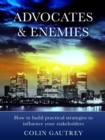 Image for Advocates &amp; Enemies: How to build practical strategies to influence your stakeholders