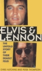 Image for Elvis &amp; Lennon: the untold story of their deadly feud