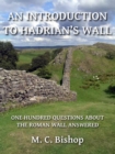 Image for Introduction to Hadrian&#39;s Wall: One Hundred Questions About the Roman Wall Answered
