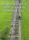 Image for Archaeological Guide to Walking Hadrian&#39;s Wall from Bowness-on-Solway to Wallsend (West to East)