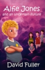 Image for Alfie Jones and an uncertain future : Book 4