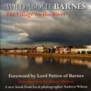 Image for Wild About Barnes : The Village on the River