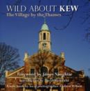 Image for Wild About Kew : The Village by the Thames