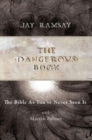 Image for The Dangerous Book : The Bible As You&#39;ve Never Seen It