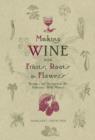 Image for Making Wine with Fruits, Roots &amp; Flowers