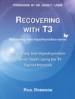 Image for Recovering with T3 : My Journey from Hypothyroidism to Good Health using the T3 Thyroid Hormone