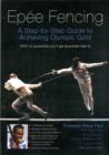 Image for Epee Fencing : A Step-By-Step Guide to Achieving Olympic Gold with No Guarantee You&#39;ll Get Anywhere Near it