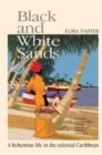 Image for Black and White Sands: A Bohemian Life in the Colonial Caribbean
