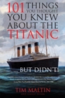 Image for 101 Things You Thought You Knew About the Titanic... But Didn&#39;t!