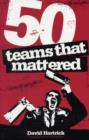 Image for 50 Teams That Mattered