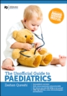 Image for The unofficial guide to paediatrics  : core curriculum, OSCEs, clinical examinations, practical skills, 60+ clinical cases, 200+MCQs 1000+ high definition colour clinical photographs and illustrations