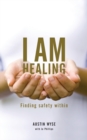 Image for I am healing  : finding safety within