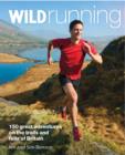 Image for Wild running  : 150 great adventures on the trails and fells of Britain
