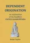 Image for Dependent Origination : An Explanation of the Buddha&#39;s Paticcasamuppada