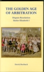 Image for The Golden Age of Arbitration : Dispute Resolution Under Elizabeth I