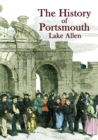 Image for The History of Portsmouth : Containing a Full and Enlarged Account of its Ancient and Present State; With Particular Descriptions of the Dock-Yard, Gun-Wharf, Haslar Hospital, the Towns of Portsea and