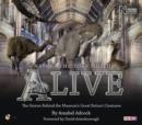 Image for Natural History Museum alive  : the stories behind the museum&#39;s greatest extinct creatures
