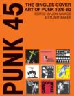 Image for Punk 45  : original punk rock singles cover art