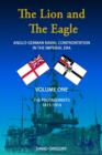 Image for The Lion and the Eagle : Anglo-German Naval Confrontation in the Imperial Era - 1815-1914 : Volume One : The Protagonists