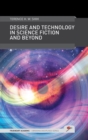 Image for Desire and Technology in Science Fiction and Beyond