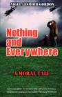 Image for Nothing and Everywhere : A Moral Tale