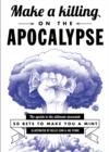 Image for Make A Killing On The Apocalypse : 50 Bets to Make You a Mint