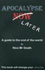 Image for Apocalypse Later : A Guide to the End of the World by Nice Mr. Death