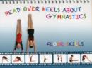 Image for Head over heels about gymnastics  : floor skills