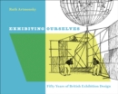 Image for Exhibiting ourselves  : fifty years of British exhibition design