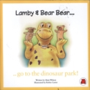 Image for Lamby &amp; Bear Bear Go to the Dinosaur Park!