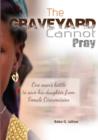 Image for The Graveyard Cannot Pray : One Man&#39;s Battle to Save His Daughter from Female Circumcision