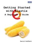 Image for Getting Started with Elastix : A Beginner&#39;s Guide