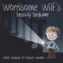 Image for Worrisome Wilf&#39;s Beastly Bedtime