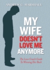 Image for My Wife Doesn&#39;t Love Me Anymore: The Love Coach Guide to Winning Her Back