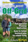 Image for How We Went Off-Grid : The Full Approved Planning Application, Foreword by Ben Fogle, Easy-to-follow Business Plan for Eco-Living