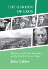 Image for The garden of Eros  : the story of the Paris expatriates and the post-war literary scene