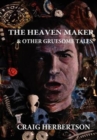 Image for The Heaven Maker and Other Gruesome Tales