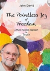Image for The Pointless Joy of Freedom : A Multi-Faceted Approach to Truth