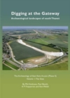 Image for Digging at the Gateway: Archaeological landscapes of south Thanet : The Archaeology of the East Kent Access (Phase II) Volume 1: The Sites