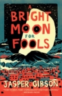 Image for A Bright Moon for Fools