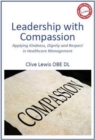 Image for Leadership with compassion  : applying kindness, dignity and resppect in healthcare management