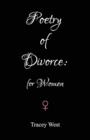 Image for Poetry of divorce - for woman  : an essentially upbeat collection of poems for woman going through separation and divorce