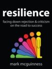 Image for Resilience: Facing Down Rejection and Criticism on the Road to Success