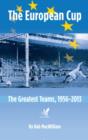 Image for The European Cup  : the greatest teams, 1956-2013