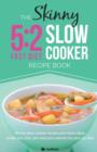 Image for The Skinny 5:2 Diet Slow Cooker Recipe Book : Skinny Slow Cooker Recipe and Menu Ideas Under 100, 200, 300 and 400 Calories for Your 5:2 Diet