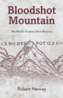 Image for Bloodshot Mountain : The World&#39;s Greatest Silver Bonanza