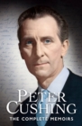 Image for Peter Cushing: The Complete Memoirs